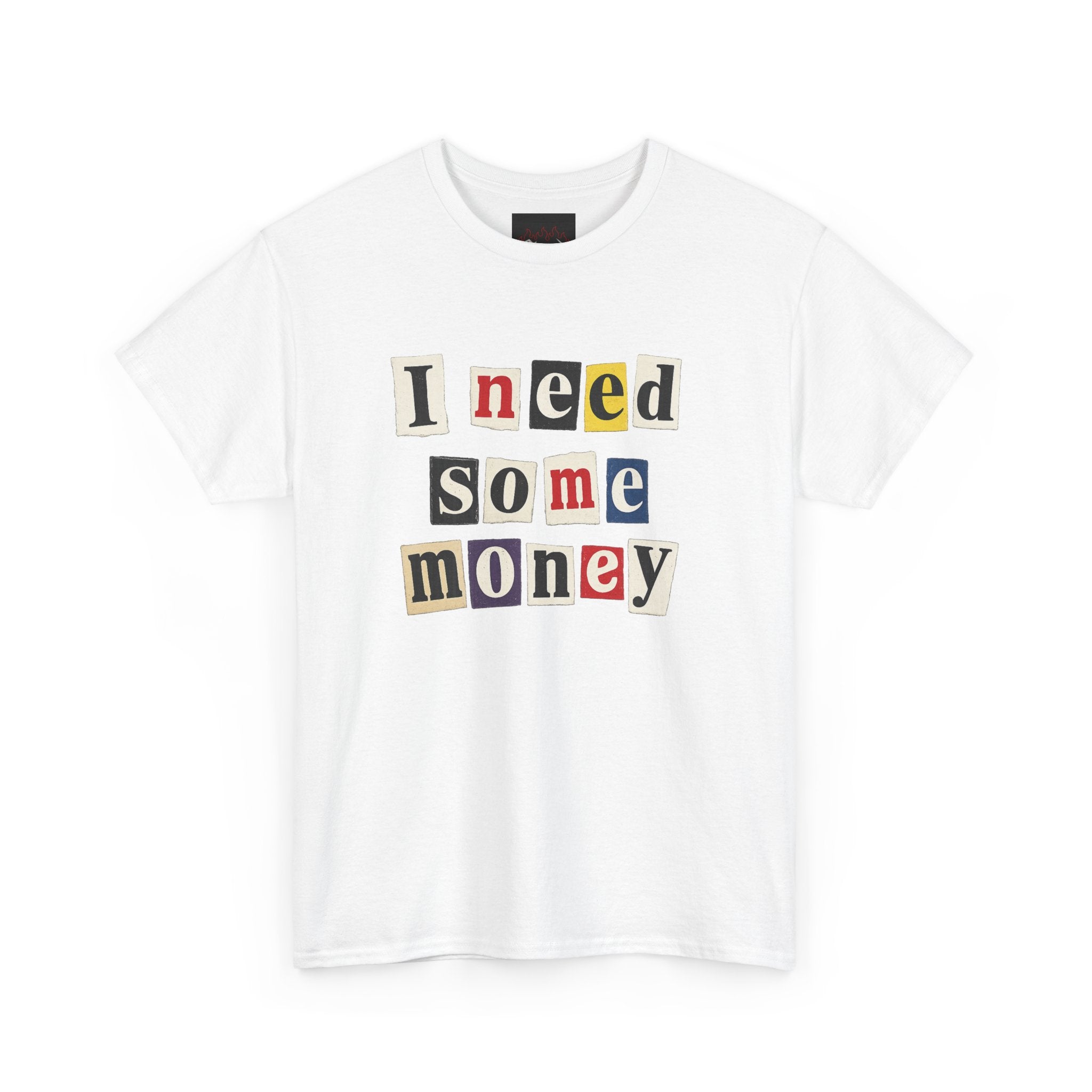 I NEED SOME MONEY TEE